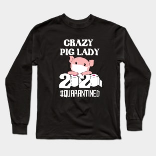 Crazy pig lady quarantined-big lovers 2020 gift Long Sleeve T-Shirt